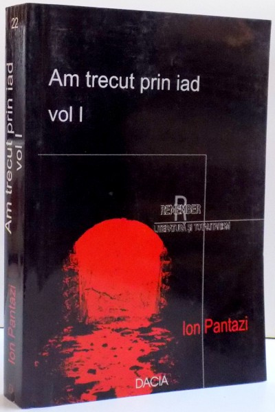 AM TRECUT PRIN IAD , VOL I , DE ION PANTAZI , 2003