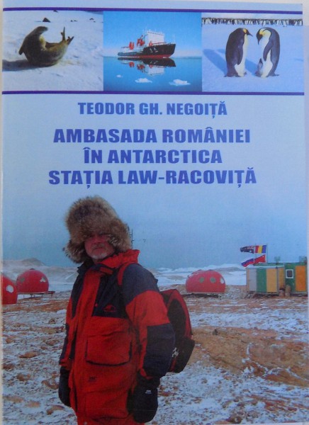 AMBASADA ROMANIEI IN ANTARCTICA  STATIA LAW - RACOVITA de TEODOR GH. NEGOITA , 2006