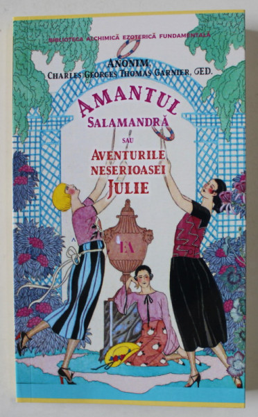 AMANTUL SALAMANDRA SAU AVENTURILE NESERIOASEI JULIE de ANONIM , CHARLES GEORGES THOMAS GARNIER , ED. , 2024