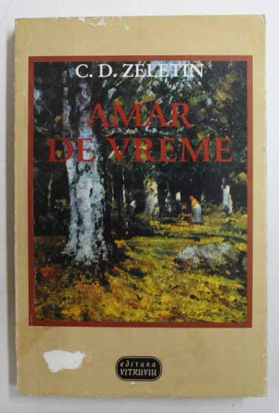 AMAR DE VREME de C.D. ZELETIN , 2001, COPERTE CU URME DE UZURA *
