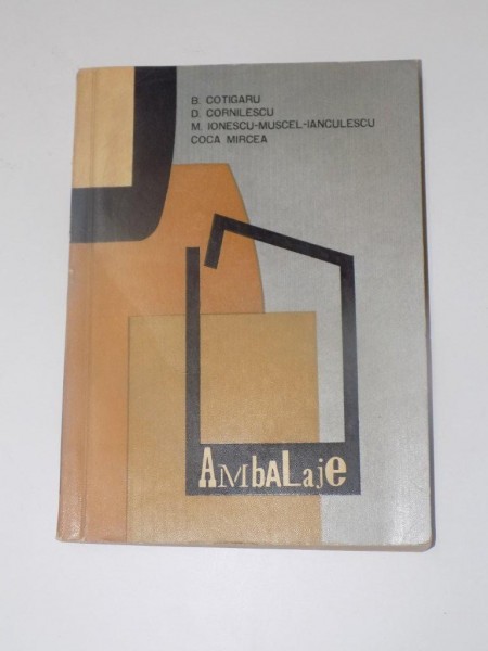 AMBALAJE de B. COTIGARU , COCA MIRCEA ... , EDITURA TEHNICA , 1963