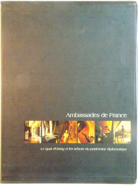 AMBASSADES DE FRANCE, LE QUAI D`ORSAY ET LES TRESORS DU PATRIMOINE DIPLOMATIQUE, PHOTOGRAPHIES de MARTIN FRAUDREAU, 2000