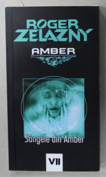 AMBER , VOLUMUL VII : SANGELE DIN AMBER de ROGER ZELAZNY , 2008