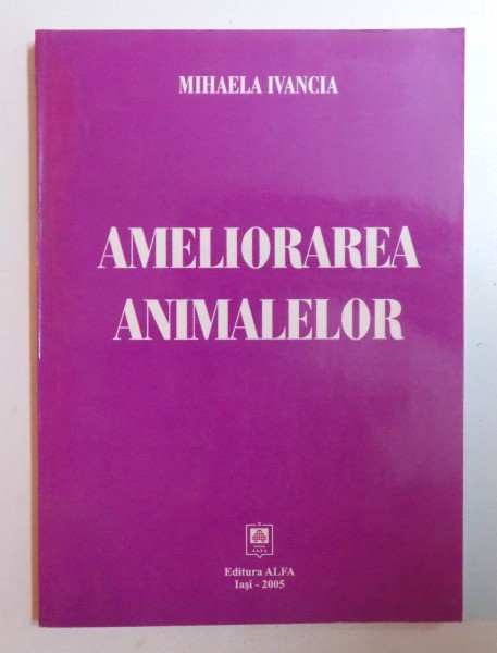 AMELIORAREA ANIMALELOR de MIHAELA IVANCIA , 2005