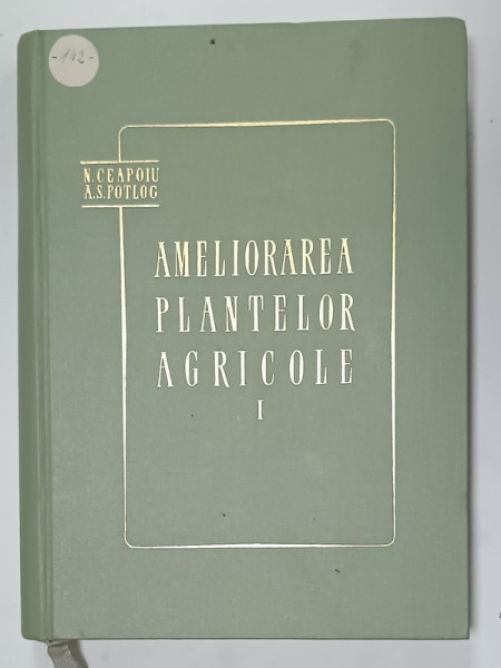 AMELIORAREA  PLANTELOR AGRICOLE de N. CEAPOIU si A.S. POTLOG , VOLUMUL I , AMELIORAREA  GENERALA , 1960