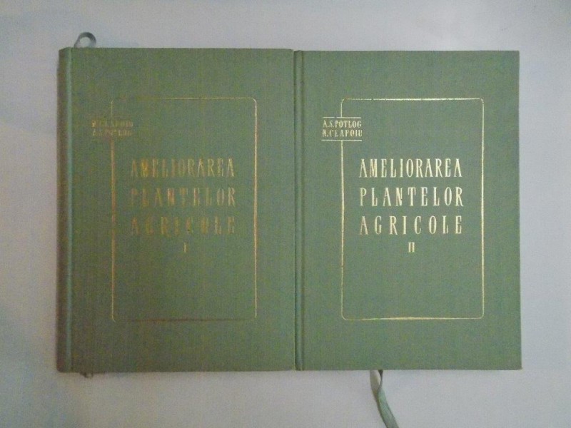 AMELIORAREA PLANTELOR AGRICOLE , VOL I - II de N. CEAPOIU , A. S. POTLOG , 1960