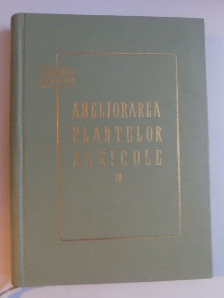AMELIORAREA PLANTELOR AGRICOLE , VOL II : AMELIORAREA SPECIALA de A.S. POTLOG , N. CEAPOIU , 1960