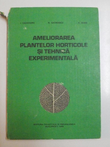 AMELIORAREA PLANTELOR HORTICOLE SI TEHNICA EXPERIMENTALA de I. CAZACEANU , M. GEORGESCU , A. ZAVOI , 1982