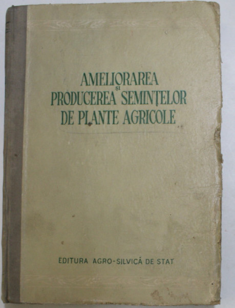 AMELIORAREA SI PRODUCEREA SEMINTELOR DE PLANTE AGRICOLE de V. I. IURIEV ...B.T. NICULIN , 1953