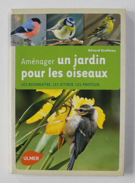AMENAGER UN JARDIN POUR LES OISEAUX par GERARD GROLLEAU , 2010