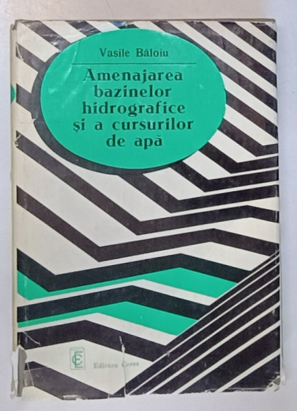 AMENAJAREA BAZINELOR HIDROGRAFICE SI A CURSURILOR DE APA de VASILE BALOIU , 1980