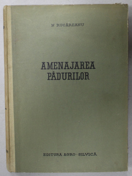 AMENAJAREA PADURILOR de N. RUCAREANU , 1962
