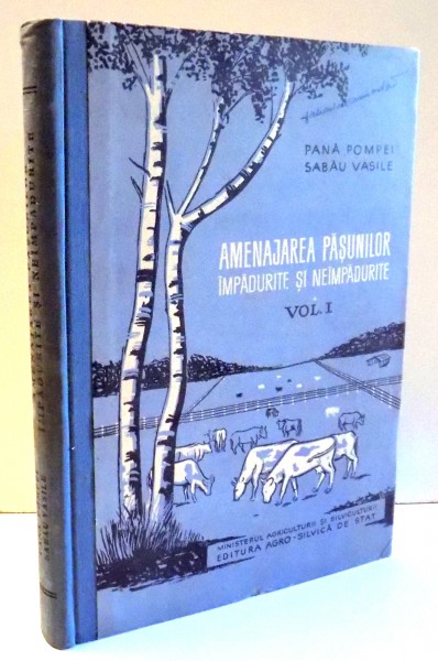 AMENAJAREA PASUNILOR IMPADURITE SI NEIMPADURITE de PANA POMPEI , SABAU VASILE , VOL I , 1959