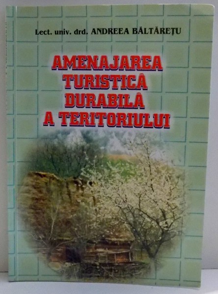 AMENAJAREA TURISTICA DURABILA A TERITORIULUI de ANDREEA BALTARETU , 2003