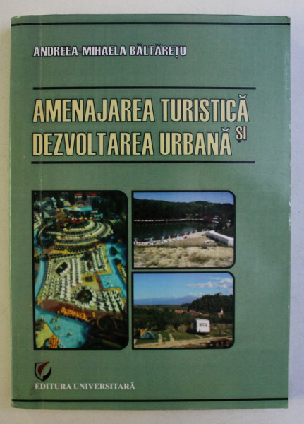 AMENAJAREA TURISTICA SI DEZVOLTAREA URBANA de ANDREEA MIHAELA BALTARETU , 2010 * PREZINTA INSEMNARI SI SUBLINIERI