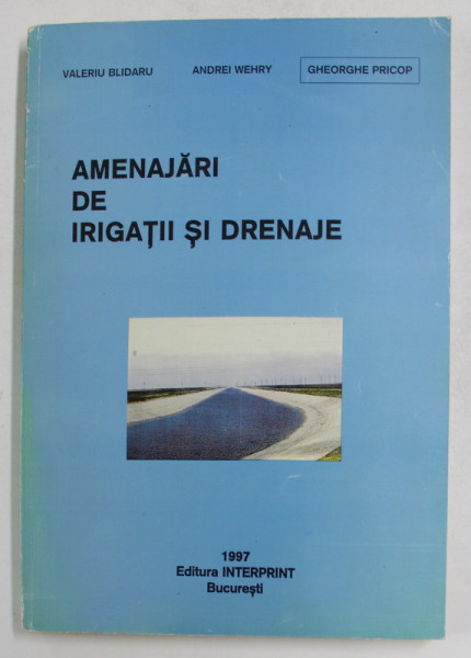 AMENAJARI DE IRIGATII SI DRENAJE de VALERIU BLIDARU...GHEORGHE PRICOP , 1997 , LIPSA PAGINA DE TITLU *