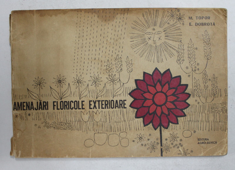 AMENAJARI FLORICOLE EXTERIOARE de M TOPOR , E. DOBROTA , 1966