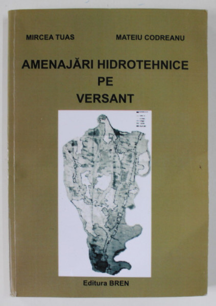 AMENAJARI HIDROTEHNICE PE VERSANT de MIRCEA TUAS si MATEIU CODREANU , ANII '2000