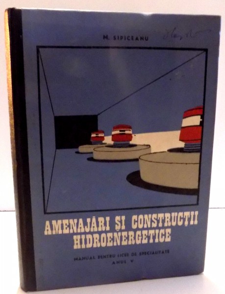 AMENAJARI SI CONSTRUCTII HIDROENERGETICE de M. SIPICEANU , 1970