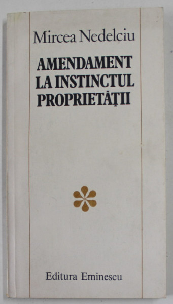 AMENDAMENT LA INSTINCTUL PROPRIETATII de MIRCEA NEDELCIU , 1983
