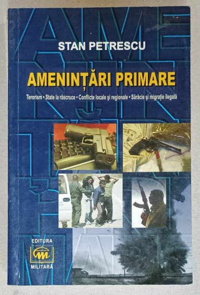 AMENINTARI PRIMARE , TERORISM .....SARACIE SI MIGRATIE ILEGALA de STAN PETRESCU , 2008 , DEDICATIE *