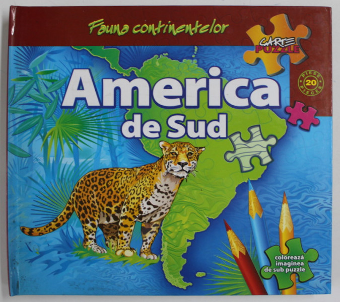 AMERICA DE SUD , SERIA  FAUNA CONTINENTELOR  , CARTE PUZZLE , text GHEORGHE POSTOLACHE , pictor EUGEN VEREBCEANU , 2007