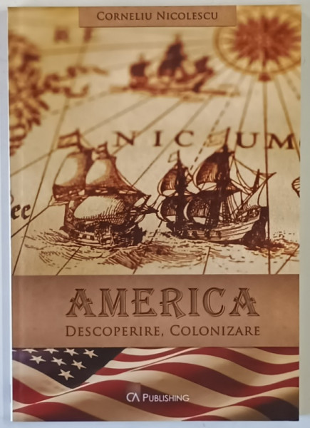 AMERICA , DESCOPERIRE , COLONIZARE de CORNELIU NICOLESCU , 2010
