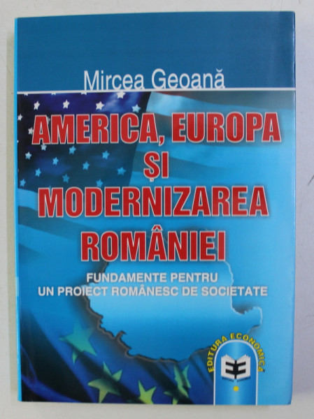 AMERICA , EUROPA SI MODERNIZAREA ROMANIEI de MIRCEA GEOANA , 2006