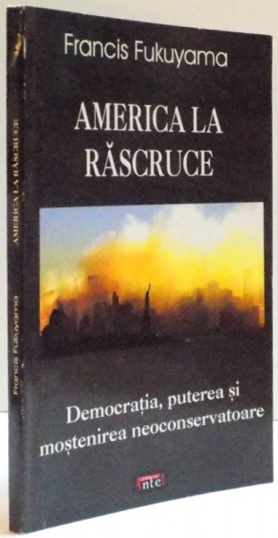 AMERICA LA RASCRUCE - DEMOCRATIA, PUTEREA SI MOSTENIREA NEOCONSERVATOARE , 2006