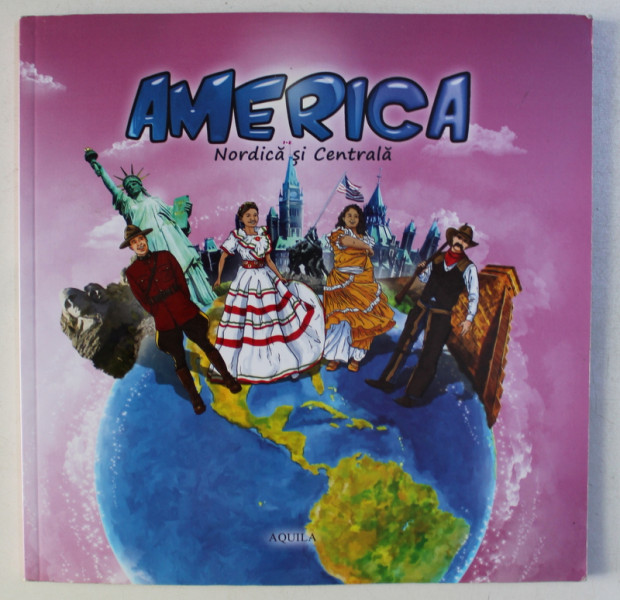 AMERICA NORDICA SI CENTRALA de DAN BUTCA , ilustratii de GALFI EVA si GALFI CSABA