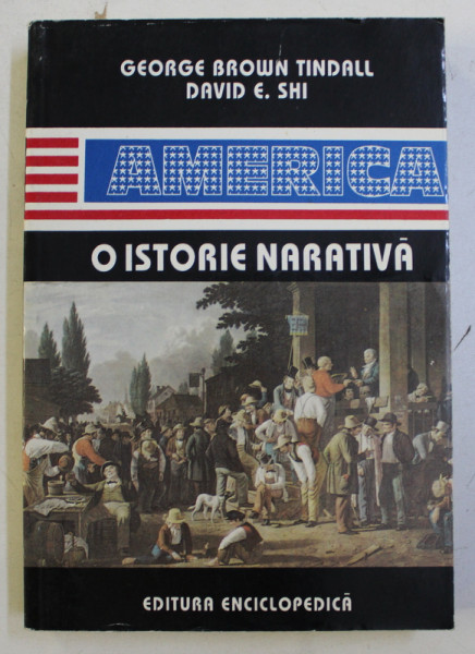AMERICA  - O ISTORIE NARATIVA de GEORGE BROWN TINDALL si DAVID E . SHI , VOLUMUL  II  , 1996