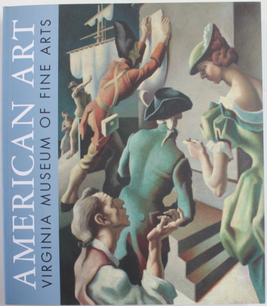 AMERICAN  ART AT THE VIRGINIA MUSEUM OF FINE ARTS by ELIZABETH L. O'LEARY ...DAVID PARK CURRY , 2000