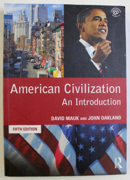 AMERICAN CIVILIZATION - AN INTRODUCTION FIFTH ED. by DAVID MAUK , JOHN OAKLAND , 2009