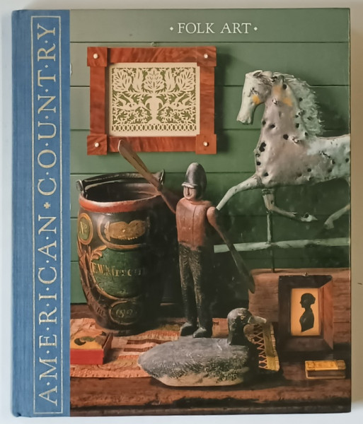 AMERICAN COUNTRY , FOLK ART , IMAGINATIVE WORKS FROM AMERICAN HANDS , 1990