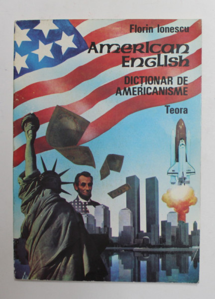 AMERICAN ENGLISH - DICTIONAR DE AMERICANISME de FLORIN IONESCU , 1992