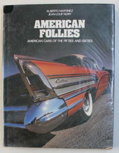 AMERICAN FOLLIES  - AMERICAN CARS OF THE FIFTIES AND SIXTIES by ALBERTO MARTINEZ and JEAN - LOUP NORY ,