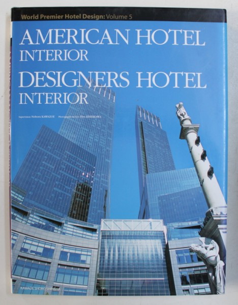 AMERICAN HOTEL INTERIOR - DESIGNERS HOTEL INTERIOR , by NOBORU KAWAZOE , COLLECTION " WORLD PREMEIR HOTEL DESIGN " , VOL. 5  , 2007