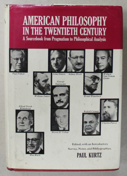 AMERICAN PHILOSOPHY IN THE TWENTIETH CENTURY , A SOURCEBOOK FROM PRAGMATISM TO PHILOSOPHICAL ANALYSIS by PAUL KURTZ , 1968