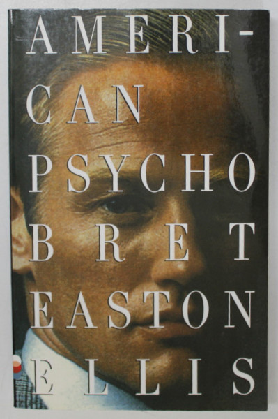 AMERICAN PSYCHO , a novel by BRET EASTON ELLIS , 1991