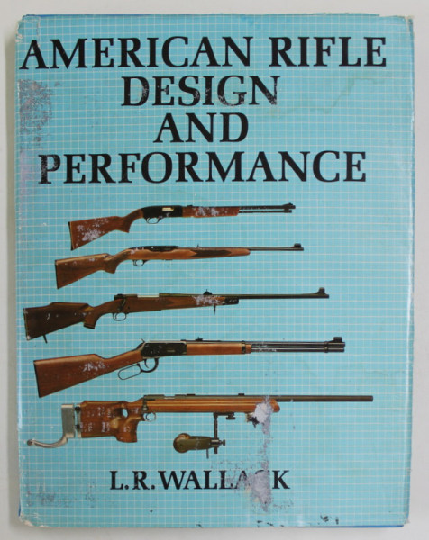 AMERICAN RIFLE DESIGN  AND PERFORMANCE by L.R. WALLACK , 1977 , SUPRACOPERTA CU URME DE UZURA