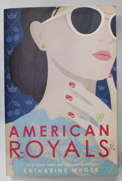 AMERICAN ROYALS by KATHARINE  McGEE , 2019 , PREZINTA PETE SI URME DE UZURA