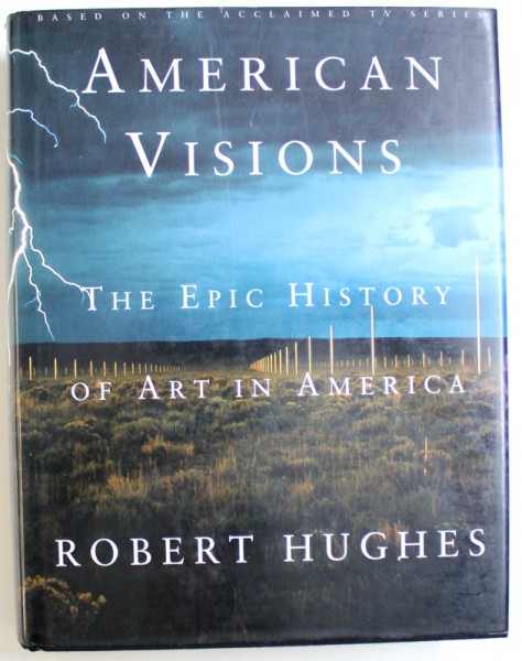AMERICAN VISIONS  - THE EPIC HISTORY OF ART IN AMERICA by ROBERT HUGHES , 1997