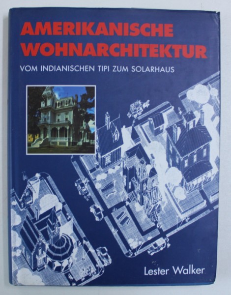 AMERIKANISCHE WOHNARCHITEKTUR VOM INDIANISCHEN TIPI ZUM SOLARHAUS von  LESTER WALKER , 2000