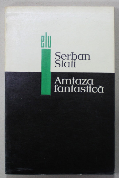 AMIAZA FANTASTICA de SERBAN STATI , ASPECTE DIN PROZA ITALIANA A SECOLULUI XX , 1968