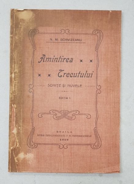 AMINTIREA TRECUTULUI  - SCHITE SI NUVELE de N . M. BORVIZEANU , 1910 , EDITIE PRINCEPS *