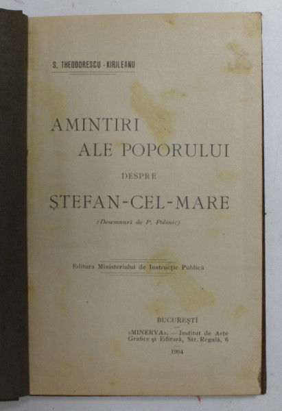 AMINTIRI ALE POPORULUI DESPRE STEFAN - CEL - MARE de S. THEODORESCU - KIRILEANU , desenuri de P.POLONIC , 1904 , PREZINTA PETE SI URME DE UZURA