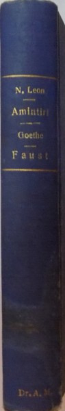 AMINTIRI de PROF. DR. N. LEON / FAUST de GOETHE TRAGEDIE , EDITIA A III A , 1922