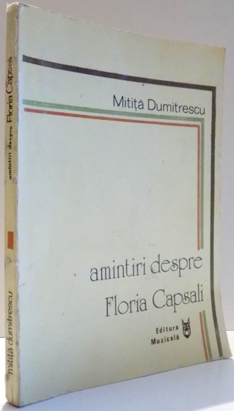 AMINTIRI DESPRE FLORIA CAPSALI de MITITA DUMITRESCU , 1985