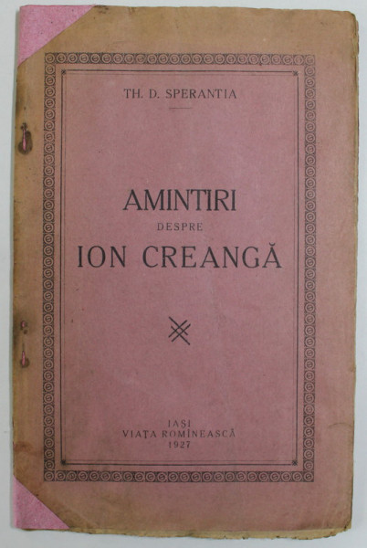 AMINTIRI DESPRE ION CREANGA de TH. D SPERANTIA , 1927