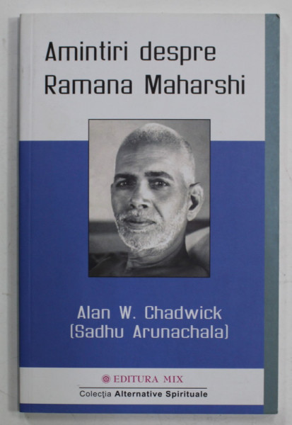 AMINTIRI DESPRE RAMANA MAHARSHI de ALAN W. CHADWICK  (SADHU ARUNACHALA) , 2018